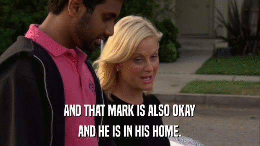 AND THAT MARK IS ALSO OKAY AND HE IS IN HIS HOME. 
