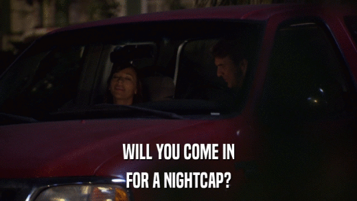 WILL YOU COME IN FOR A NIGHTCAP? 