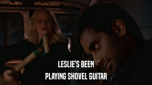 LESLIE'S BEEN PLAYING SHOVEL GUITAR 