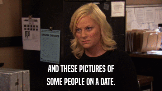 AND THESE PICTURES OF SOME PEOPLE ON A DATE. 