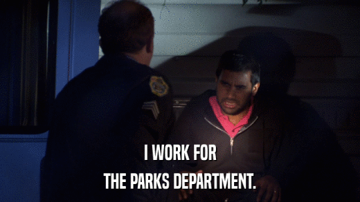 I WORK FOR THE PARKS DEPARTMENT. 