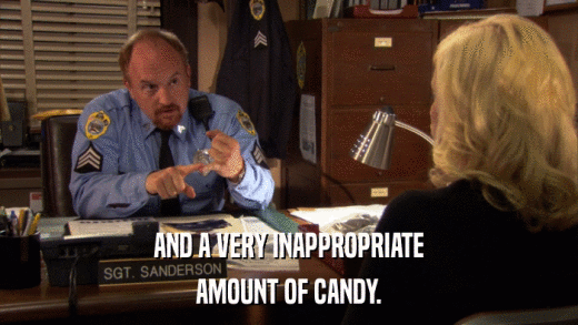 AND A VERY INAPPROPRIATE AMOUNT OF CANDY. 