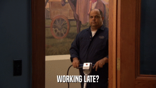 WORKING LATE?  