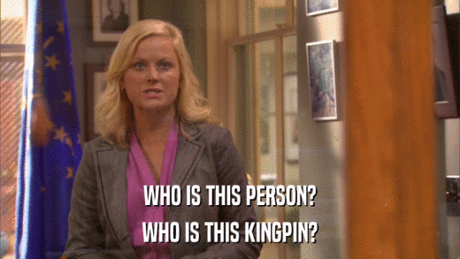 WHO IS THIS PERSON? WHO IS THIS KINGPIN? 
