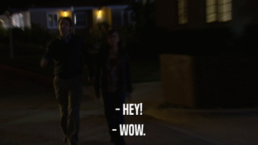 - HEY! - WOW. 