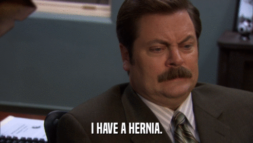 I HAVE A HERNIA.  