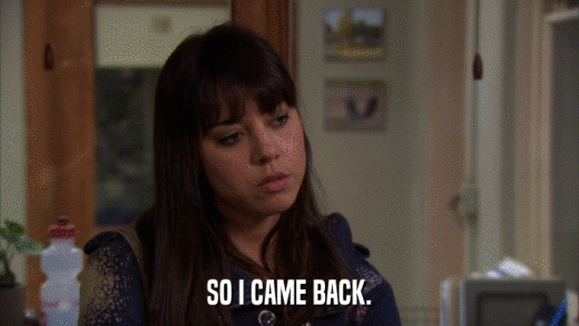 SO I CAME BACK.  