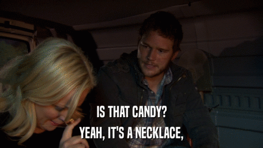 IS THAT CANDY? YEAH, IT'S A NECKLACE, 