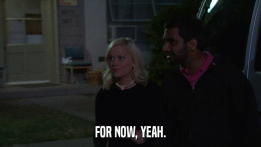 FOR NOW, YEAH.  