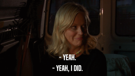 - YEAH. - YEAH, I DID. 