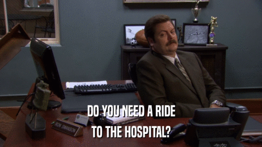 DO YOU NEED A RIDE TO THE HOSPITAL? 