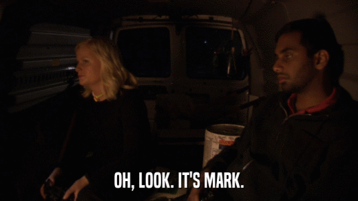 OH, LOOK. IT'S MARK.  