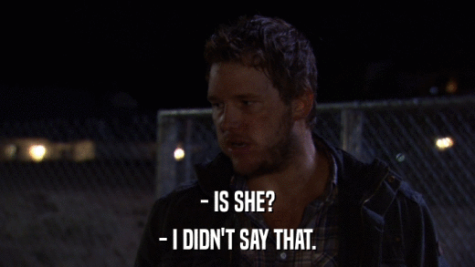 - IS SHE? - I DIDN'T SAY THAT. 