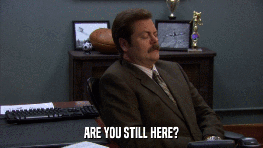ARE YOU STILL HERE?  