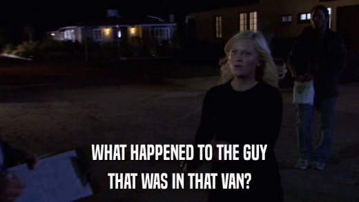 WHAT HAPPENED TO THE GUY THAT WAS IN THAT VAN? 