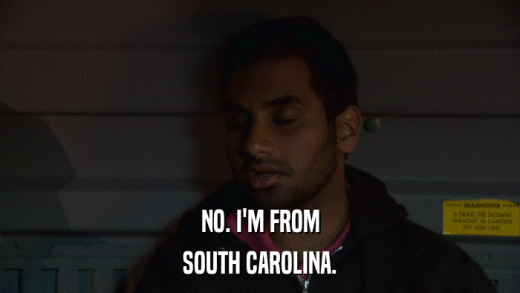 NO. I'M FROM SOUTH CAROLINA. 