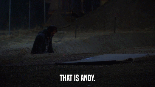 THAT IS ANDY.  