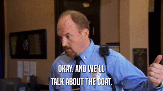 OKAY. AND WE'LL TALK ABOUT THE COAT. 