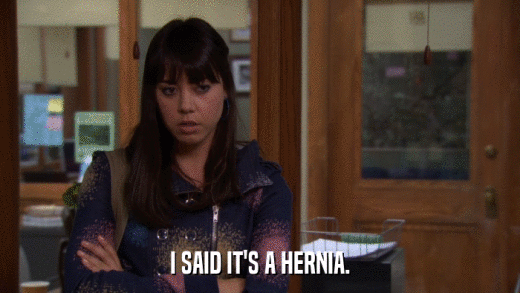 I SAID IT'S A HERNIA.  