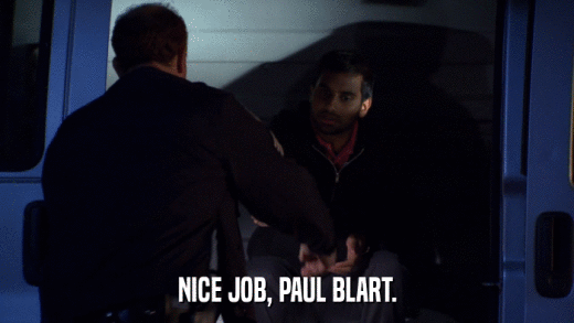 NICE JOB, PAUL BLART.  