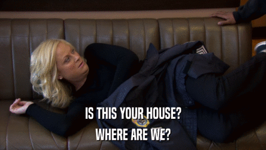 IS THIS YOUR HOUSE? WHERE ARE WE? 