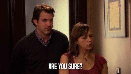 ARE YOU SURE?  