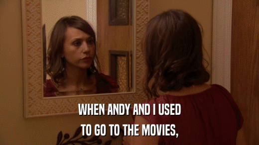 WHEN ANDY AND I USED TO GO TO THE MOVIES, 