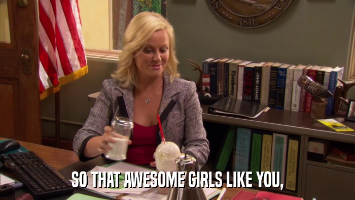 SO THAT AWESOME GIRLS LIKE YOU,  