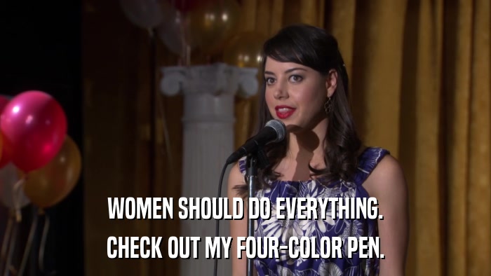 WOMEN SHOULD DO EVERYTHING. CHECK OUT MY FOUR-COLOR PEN. 