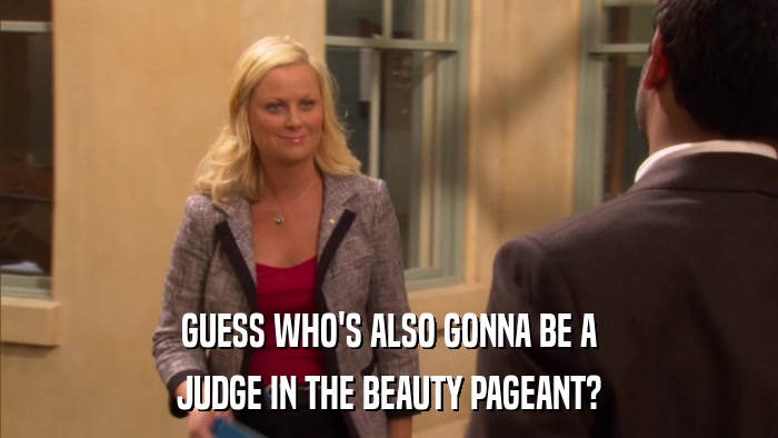 GUESS WHO'S ALSO GONNA BE A JUDGE IN THE BEAUTY PAGEANT? 