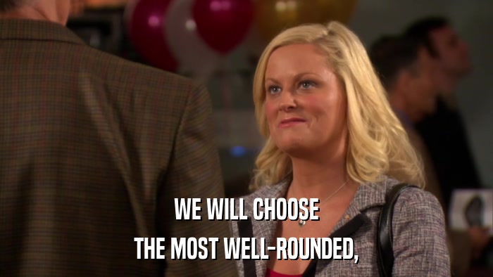 WE WILL CHOOSE THE MOST WELL-ROUNDED, 