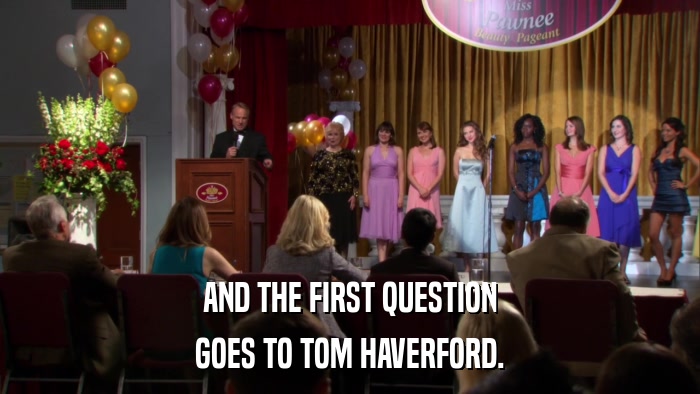 AND THE FIRST QUESTION GOES TO TOM HAVERFORD. 