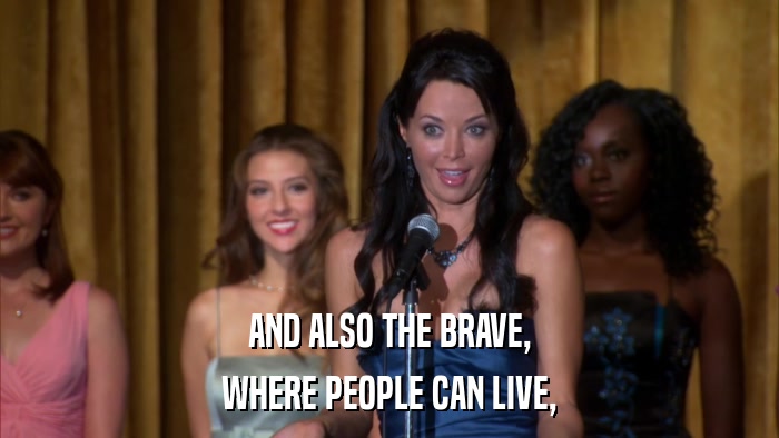 AND ALSO THE BRAVE, WHERE PEOPLE CAN LIVE, 