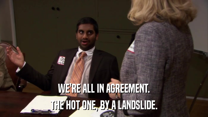 WE'RE ALL IN AGREEMENT. THE HOT ONE, BY A LANDSLIDE. 