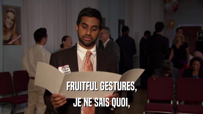 FRUITFUL GESTURES, JE NE SAIS QUOI, 