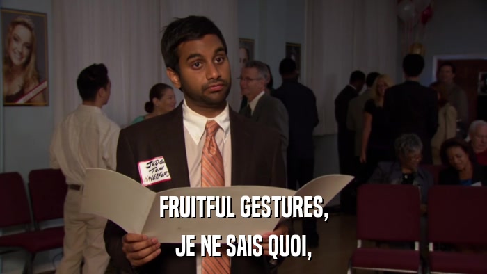 FRUITFUL GESTURES, JE NE SAIS QUOI, 