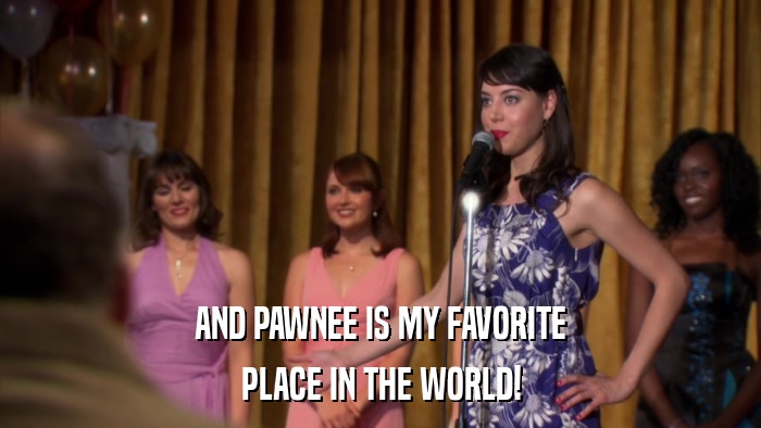 AND PAWNEE IS MY FAVORITE PLACE IN THE WORLD! 