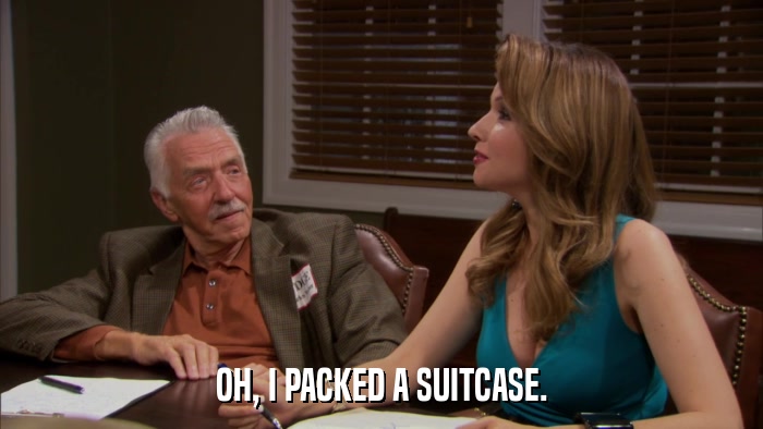 OH, I PACKED A SUITCASE.  