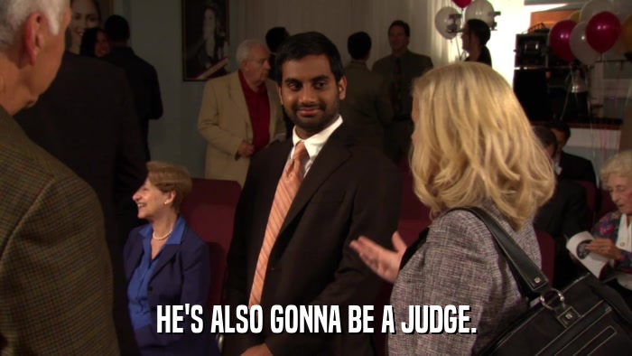 HE'S ALSO GONNA BE A JUDGE.  