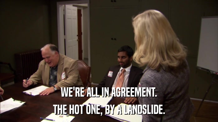 WE'RE ALL IN AGREEMENT. THE HOT ONE, BY A LANDSLIDE. 