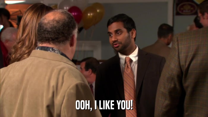 OOH, I LIKE YOU!  