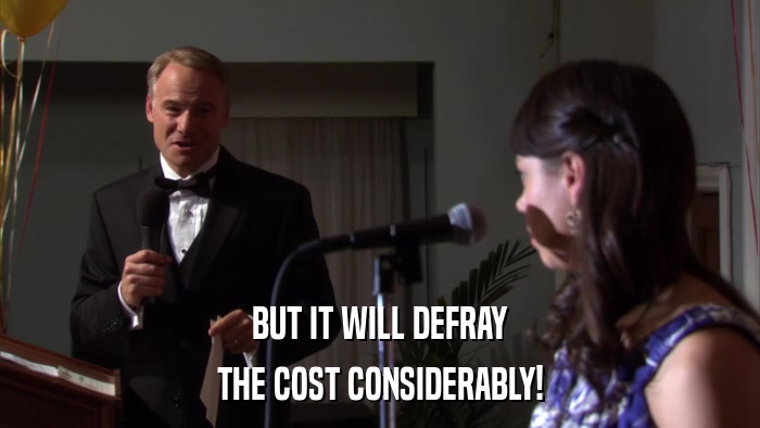 BUT IT WILL DEFRAY THE COST CONSIDERABLY! 