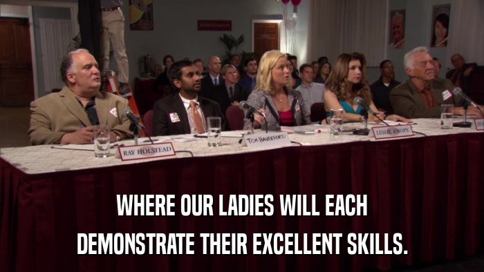WHERE OUR LADIES WILL EACH DEMONSTRATE THEIR EXCELLENT SKILLS. 