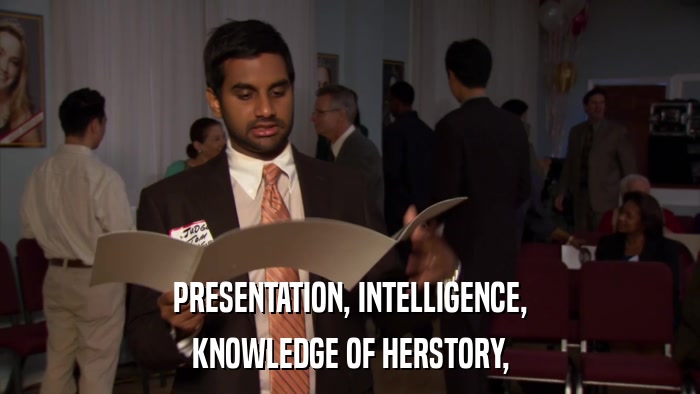 PRESENTATION, INTELLIGENCE, KNOWLEDGE OF HERSTORY, 