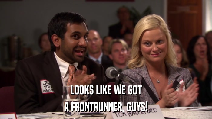 LOOKS LIKE WE GOT A FRONTRUNNER, GUYS! 