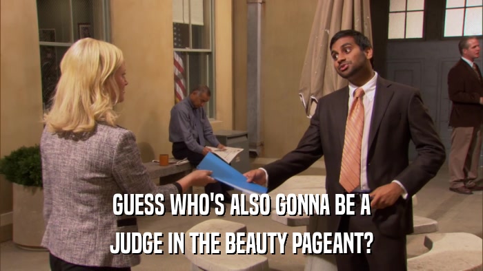 GUESS WHO'S ALSO GONNA BE A JUDGE IN THE BEAUTY PAGEANT? 