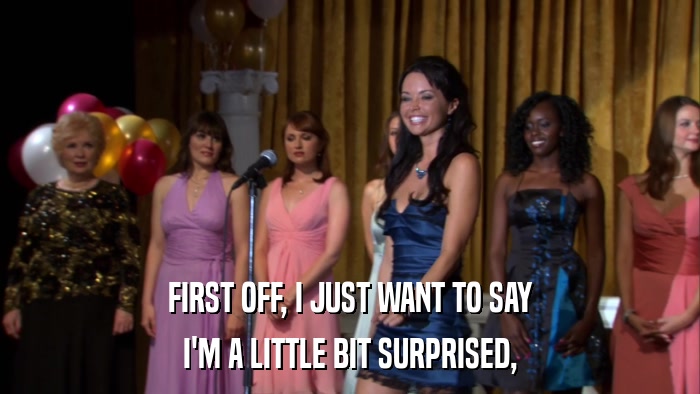 FIRST OFF, I JUST WANT TO SAY I'M A LITTLE BIT SURPRISED, 