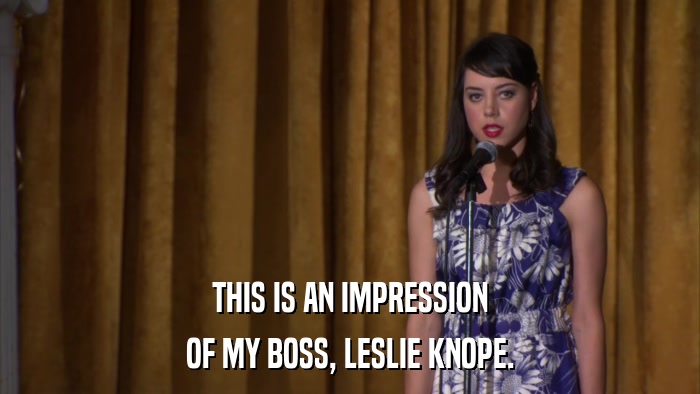 THIS IS AN IMPRESSION OF MY BOSS, LESLIE KNOPE. 