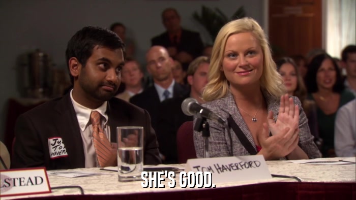 SHE'S GOOD.  