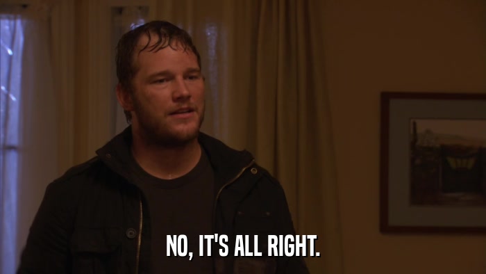 NO, IT'S ALL RIGHT.  